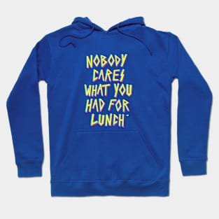 Nobody cares what you had for lunch Hoodie